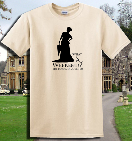 What is a Weekend?  Downton Abbey Tribute  – 100% Original Art Cotton Tshirt